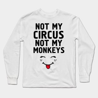 Not My Circus Not My Monkeys Long Sleeve T-Shirt